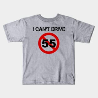 I Can't Drive 55 - v1 Kids T-Shirt